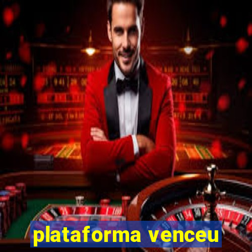 plataforma venceu